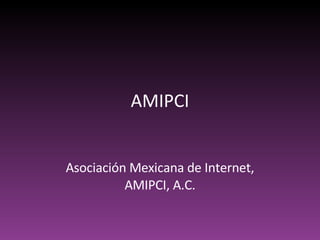 AMIPCI Asociación Mexicana de Internet, AMIPCI, A.C. 