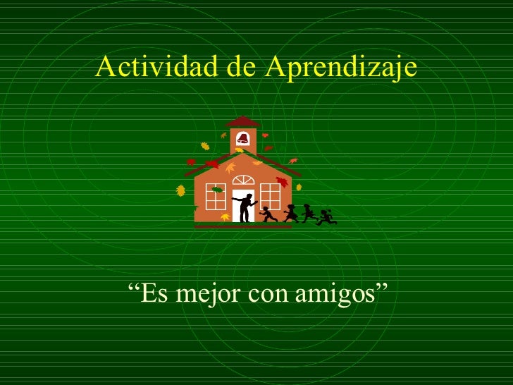 Actividad de Aprendizaje “ Es mejor con amigos” 