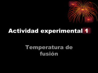 Actividad experimental  1 Temperatura de fusión 