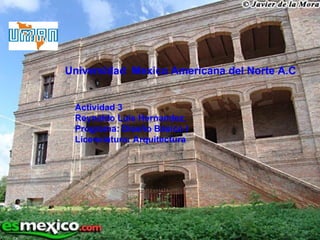 Universidad  Mexico Americana del Norte A.C Actividad 3 Reynaldo Luis Hernandez. Programa: Diseño Básico I Licenciatura: Arquitectura 