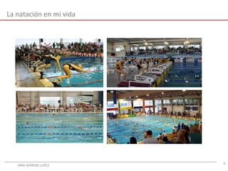 6
La natación en mi vida
SARA HERRERO LOPEZ
 