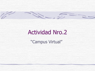 Actividad Nro.2 “ Campus Virtual” 