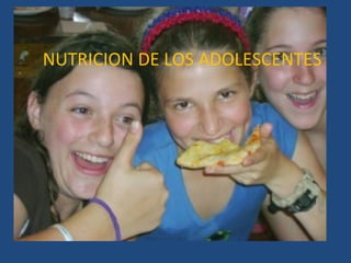 NUTRICION DE LOS ADOLESCENTES 
