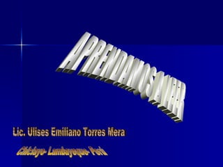 APRENDAMOS A LEER Lic. Ulises Emiliano Torres Mera Chiclayo- Lambayeque- Perú 