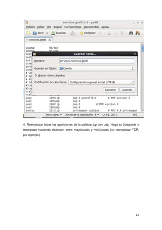 22
4. Reemplazar todas las apariciones de la palabra tcp con udp. Haga su búsqueda y
reemplazo haciendo distinción entre mayúsculas y minúsculas (no reemplazar TCP,
por ejemplo).
 