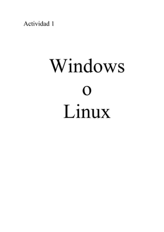 Actividad 1




         Windows
            o
          Linux
 