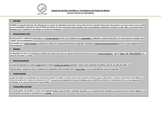 Colegio de Estudios Científicos y Tecnológicos del Estado de México
                                                                            Carrera Técnica en Informática


    DVD ROM

CD-ROM es el segundo elemento más codiciado por los usuarios de ordenadores personales. El gran sueño de tener muchísima información almacenada en muy poco espacio se hace realidad
con las enciclopedias multimedia en disco CD-ROM que además de incluir información textual y gráfica como las enciclopedias tradicionales, incorporan sonido, vídeo y un potente sistema de
búsqueda, que es realmente lo más útil para un usuario de enciclopedias.

    Microprocesador o CPU

Microprocesador o simplemente procesador, es el circuito integrado central y más complejo de una computadora u ordenador; a modo de ilustración, se le suele asociar por analogía como el
"cerebro" de una computadora.
El procesador es un circuito integrado constituido por millones de componentes electrónicos integrados. Constituye la unidad central de procesamiento (CPU) de un PC catalogado como
microcomputador.
    Disipador

Los disipadores de calor son componentes metálicos que utilizan para evitar que algunos elementos electrónicos como los transistores bipolares , algunos diodos, SCR, TRIACs,MOSFETS, etc., se
calienten demasiado y se dañen.

    Ranuras de expansión

La ranura de expansión es un tipo de zócalo donde se insertan tarjetas de expansión (ejemplos: tarjeta o placa aceleradora de gráficos, placa de red, placa de sonido, etc.)

Todas las placas o tarjetas que hay en un gabinete de computadora están montadas sobre la placa madre, en sus correspondientes ranuras de expansión.

    Tarjeta de Sonido

La placa de sonido es el componente que nos permite escuchar los sonidos y la música cada vez que ejecutamos nuestros juegos o aplicaciones, o conectar nuestro lector de CD-ROM y oír la
música de nuestros CD a través de los altavoces de la PC. Y que gracias al surgimiento de nuevas tecnologías como la telefonía vía Internet, el reconocimiento de voz o los programas
multimedia, se ha vuelto prácticamente imprescindible.

    Tarjeta gráfica o de video

Una tarjeta gráfica, que también se conoce como adaptador gráfico, tarjeta de video o acelerador de gráficos, es un componente del ordenador que permite convertir los datos digitales en un
formato gráfico que puede ser visualizado en una pantalla.
 