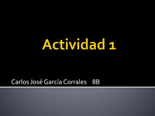 Carlos José García Corrales 8B
 