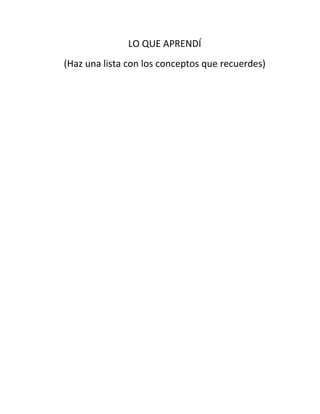 LO QUE APRENDÍ
(Haz una lista con los conceptos que recuerdes)
 
