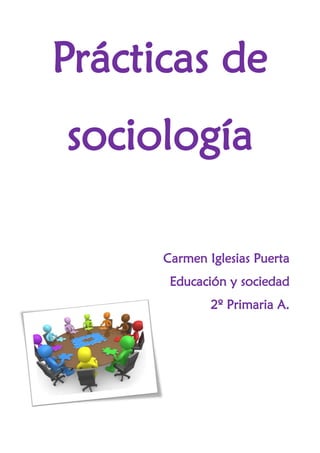 Prácticas de
sociología
Carmen Iglesias Puerta
Educación y sociedad
2º Primaria A.
 