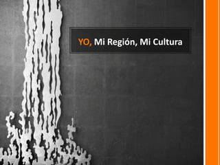 YO, Mi Región, Mi Cultura
 