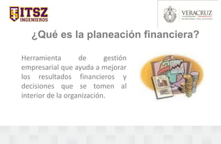 ¿Qué es la planeación financiera?
Herramienta de gestión
empresarial que ayuda a mejorar
los resultados financieros y
decisiones que se tomen al
interior de la organización.
 