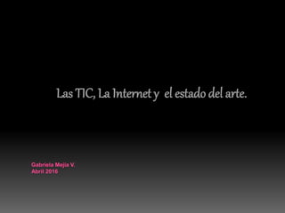 Las TIC, La Internet y el estado del arte.
 