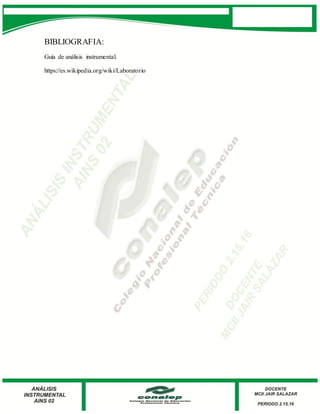 BIBLIOGRAFIA:
Guía de análisis instrumental.
https://es.wikipedia.org/wiki/Laboratorio
 