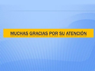 MUCHAS GRACIAS POR SU ATENCIÓN
 