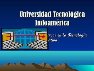 Universidad TecnológicaUniversidad Tecnológica
IndoaméricaIndoamérica
Evolución en los Recursos en la TecnologíaEvolución en los Recursos en la Tecnología
EducativaEducativa
 