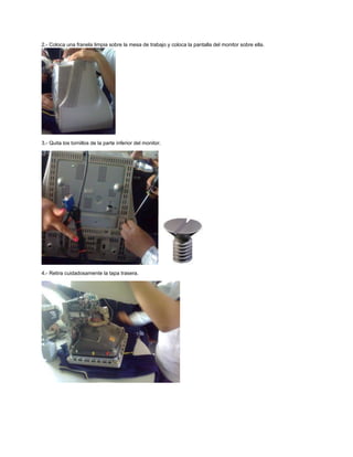 2.- Coloca una franela limpia sobre la mesa de trabajo y coloca la pantalla del monitor sobre ella.
3.- Quita los tornillos de la parte inferior del monitor.
4.- Retira cuidadosamente la tapa trasera.
 