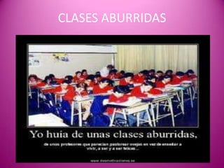 CLASES ABURRIDAS
 