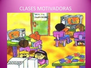 CLASES MOTIVADORAS
 