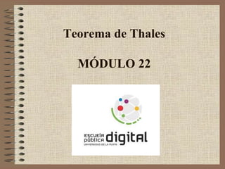 Teorema de Thales
MÓDULO 22
 