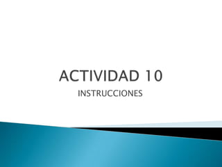 ACTIVIDAD 10 INSTRUCCIONES 