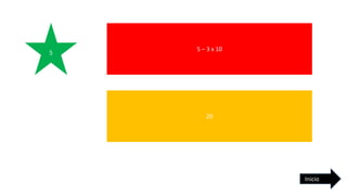 5
5 – 3 x 10
Inicio
20
 