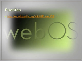 • http://es.wikipedia.org/wiki/HP_webOS
 