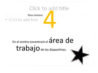 4Paso número:En el centro encontrará el área de trabajo de las diapositivas.