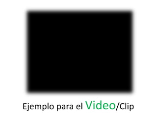Ejemplo para el Video/Clip