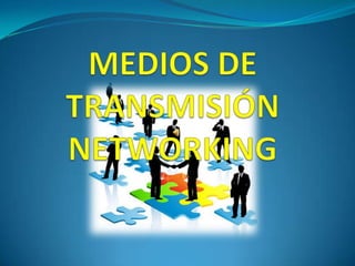 MEDIOS DE TRANSMISIÓN NETWORKING 