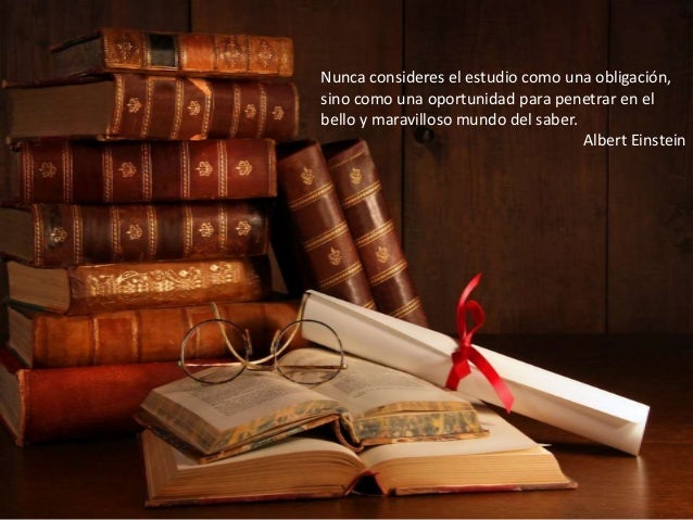 Resultado de imagen para nunca consideres el estudio como una obligaciÃ³n sino como una oportunidad en ingles