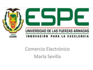 Comercio Electrónico
Marla Sevilla
 