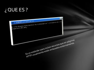 ¿ QUE ES ?
 