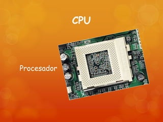 CPU
Procesador