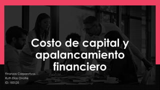 Costo de capital y
apalancamiento
financiero
Finanzas Corporativas
Ruth Elías Onofre
ID: 183135
 