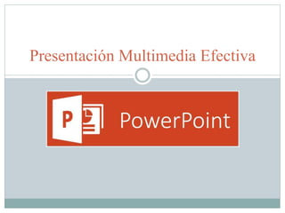 Presentación Multimedia Efectiva
 