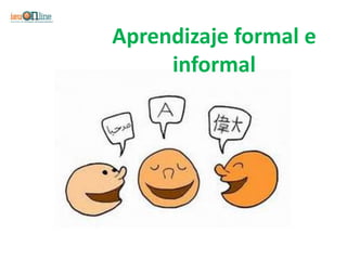 Aprendizaje formal e
     informal
 