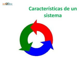 Características de un
      sistema
 