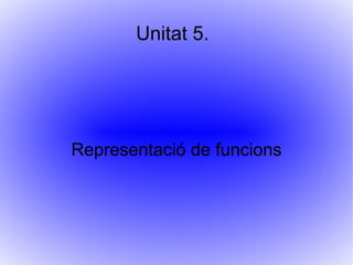 Unitat 5.  Representació de funcions 