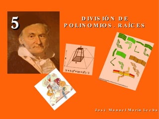 DIVISIÓN DE POLINOMIOS. RAÍCES José Manuel Marín Lechado 5 