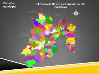 División    El Estado de México está dividido en 125
municipal                 municipios
 