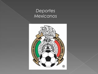 Deportes
Mexicanos
 