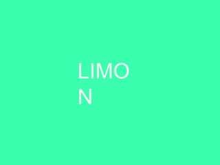 LIMO
N
 