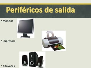 Monitor
Impresora
Altavoces
 