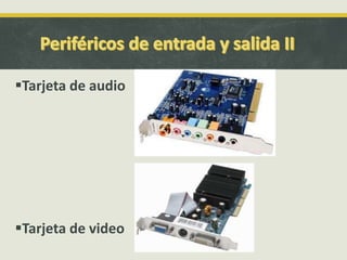 Tarjeta de audio
Tarjeta de video
 