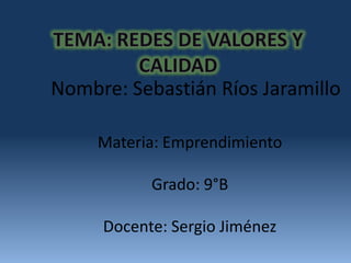 Nombre: Sebastián Ríos Jaramillo

     Materia: Emprendimiento

           Grado: 9°B

     Docente: Sergio Jiménez
 