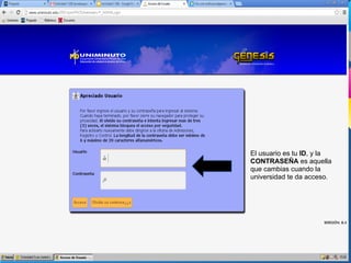 El usuario es tu ID, y la
CONTRASEÑA es aquella
que cambias cuando la
universidad te da acceso.
 