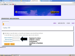 Ingresar la clave
anterior, nueva
contraseña,
rectificar y Cambiar
NIP
 