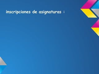 inscripciones de asignaturas :
 