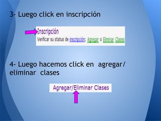 3- Luego click en inscripción
4- Luego hacemos click en agregar/
eliminar clases
 